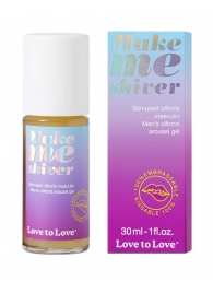 Возбуждающий гель для пениса Make Me Shiver - 30 мл. - Love to Love - купить с доставкой в Екатеринбурге
